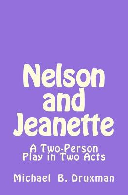 Nelson and Jeanette: A Two-Person Play in Two Acts by Druxman, Michael B.
