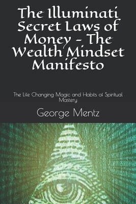The Illuminati Secret Laws of Money - The Wealth Mindset Manifesto: The Life Changing Magic and Habits of Spiritual Mastery by Incognito, Magus