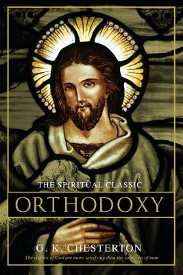 Orthodoxy by Chesterton, G. K.
