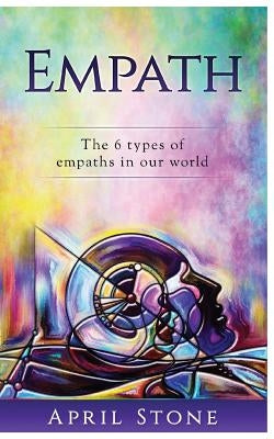 Empath: The 6 Types of Empaths by Stone, April