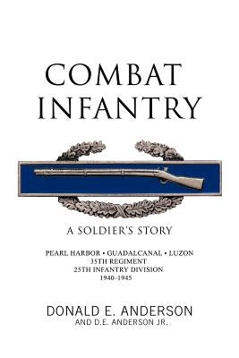 Combat Infantry: A Soldier's Story by Anderson, Donald E.