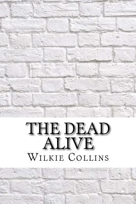 The Dead Alive by Collins, Wilkie