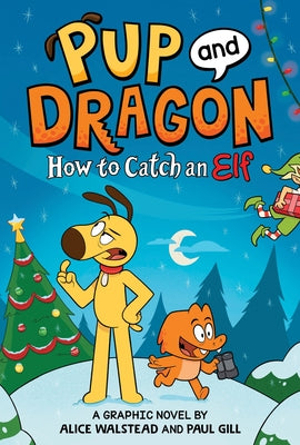 Pup and Dragon: How to Catch an Elf by Walstead, Alice