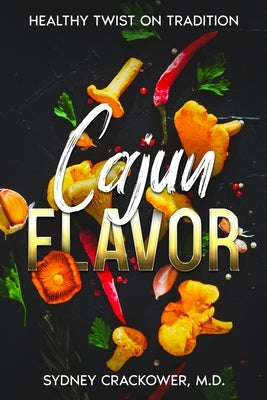 Cajun Flavor: Healthy Twist on Tradition by Crackower, Sydney
