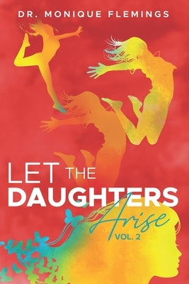 Let the Daughters Arise Vol. 2 by Flemings, Monique
