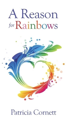 A Reason for Rainbows by Cornett, Patricia