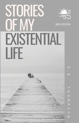 Stories of my Existential Life by Thompson, O. B.