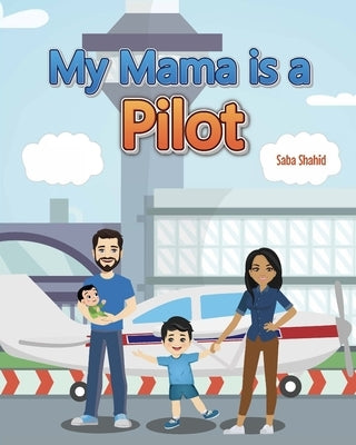 My Mama is a Pilot by Shahid, Saba M.