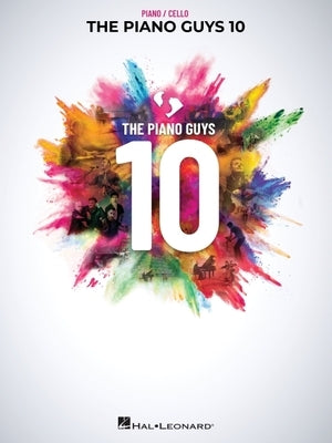 The Piano Guys 10: Matching Songbook with Arrangements for Piano and Cello from the Double CD 10th Anniversary Collection by Piano Guys, The
