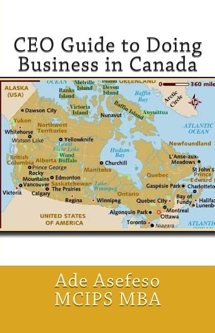 CEO Guide to Doing Business in Canada by Asefeso McIps Mba, Ade