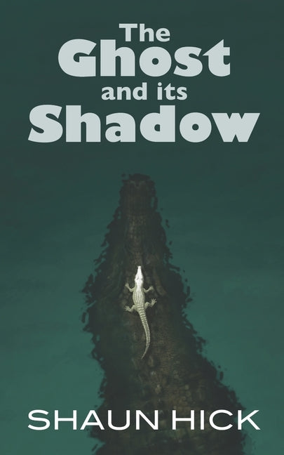 The Ghost and its Shadow by Hick, Shaun