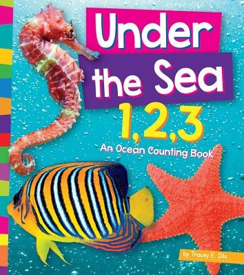 Under the Sea 1, 2, 3: An Ocean Counting Book by Dils, Tracey E.