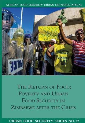 The Return of Food. Poverty and Urban Food Security in Zimbabwe after the Crisis by Tawodzera, Godfrey