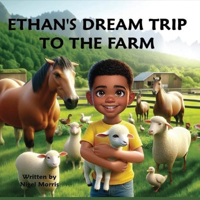 Ethan's Dream Trip to the Farm by Morris, Nigel
