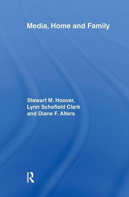 Media, Home and Family by Hoover, Stewart M.
