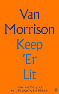 Keep 'er Lit: New Selected Lyrics by Morrison, Van