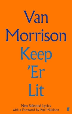 Keep 'er Lit: New Selected Lyrics by Morrison, Van