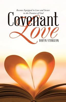 Covenant Love: Become Equipped in Love and Secure in the Promises of God by Sturgeon, Robyn