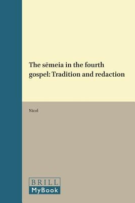 The sēmeia in the fourth gospel: Tradition and redaction by Nicol