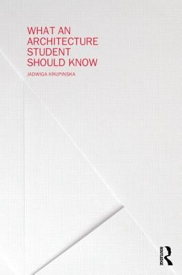 What an Architecture Student Should Know by Krupinska, Jadwiga