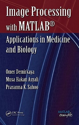 Image Processing with MATLAB: Applications in Medicine and Biology by Demirkaya, Omer