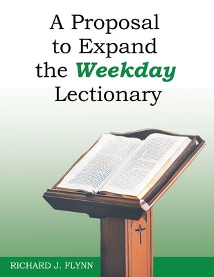 A Proposal to Expand the Weekday Lectionary by Flynn, Richard J.