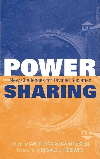 Power Sharing: New Challenges For Divided Societies by O'Flynn, Ian
