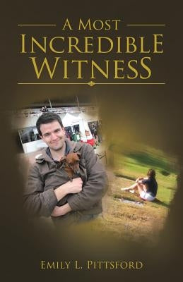 A Most Incredible Witness by Pittsford, Emily L.