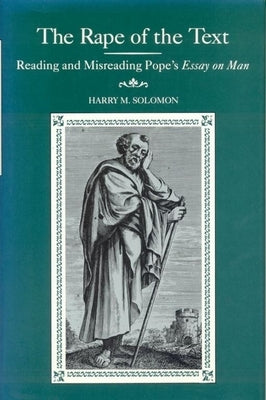 The Rape of the Text: Reading and Misreading Pope's Essay on Man by Solomon, Harry M.