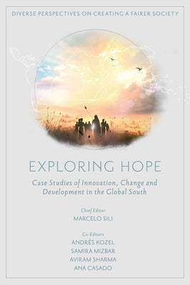 Exploring Hope: Case Studies of Innovation, Change and Development in the Global South by Sili, Marcelo