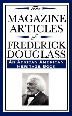 The Magazine Articles of Frederick Douglass (an African American Heritage Book) by Douglas, Frederick