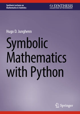Symbolic Mathematics with Python by Junghenn, Hugo D.