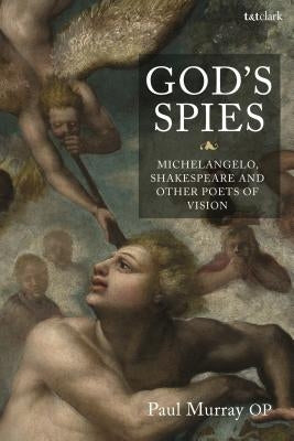 God's Spies: Michelangelo, Shakespeare and Other Poets of Vision by Murray Op, Paul