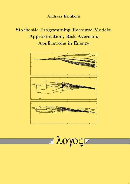 Stochastic Programming Recourse Models: Approximation, Risk Aversion, Applications in Energy by Eichhorn, Andreas