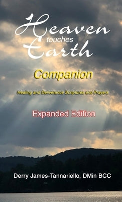 Heaven Touches Earth Companion: Healing and Deliverance Scriptures and Prayers by James-Tannariello, Derry