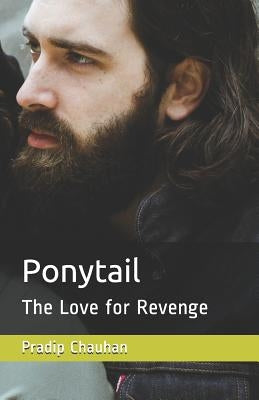 Ponytail: The Love for Revenge by Chauhan, Pradip