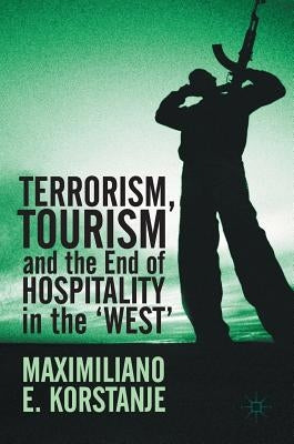 Terrorism, Tourism and the End of Hospitality in the 'West' by Korstanje, Maximiliano E.
