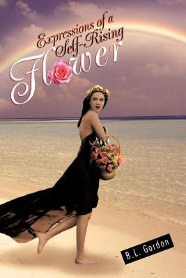 Expressions of a Self-Rising Flower by Gordon, B. L.
