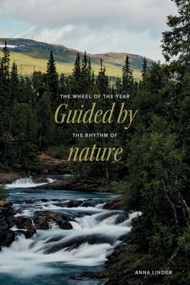 Guided by the rhythm of nature: The wheel of the year by Linder, Anna