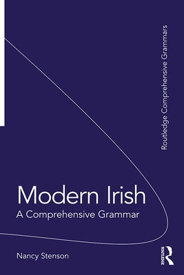 Modern Irish: A Comprehensive Grammar by Stenson, Nancy