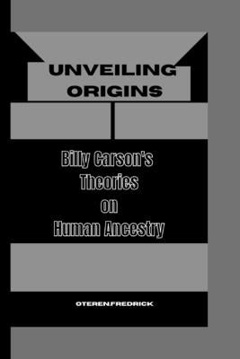 Unveiling Origins: Billy Carson's Theories on Human Ancestry by Fredrick, Oteren