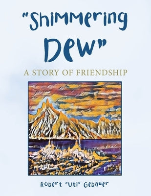 Shimmering Dew: A Story of Friendship by Gebauer, Robert