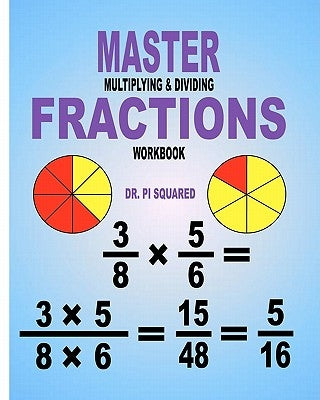 Master Multiplying & Dividing Fractions Workbook by Squared, Pi
