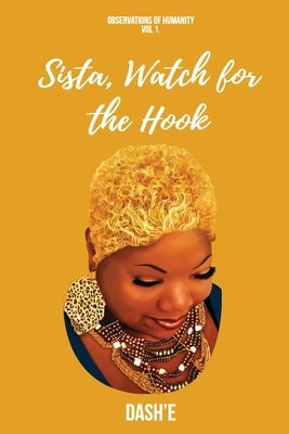 Sista, Watch for the Hook: Observations of Humanity by Dash'e