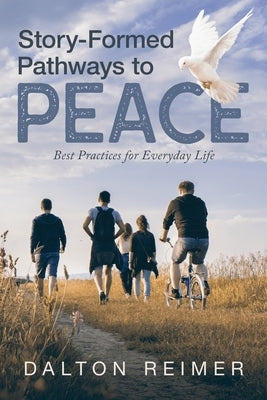 Story-Formed Pathways to Peace: Best Practices for Everyday Life by Reimer, Dalton