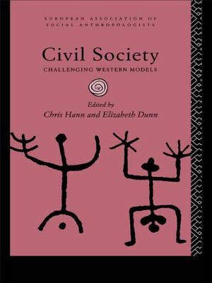 Civil Society: Challenging Western Models by Dunn, Elizabeth