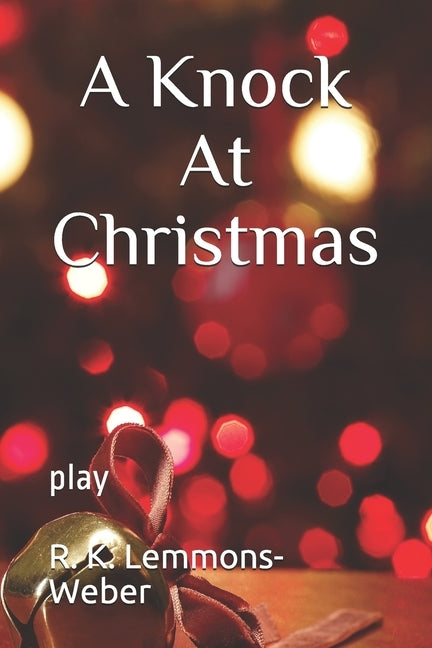 A Knock at Christmas: play by Lemmons-Weber, R. K.
