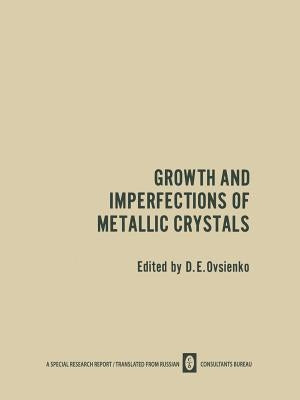 Growth and Imperfections of Metallic Crystals / Rost I Nesovershenstva Metallicheskikh Kristallov / Рост и Не by Ovsienko, D. E.