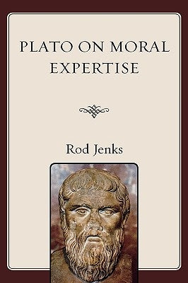 Plato on Moral Expertise by Jenks, Rod