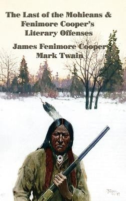 The Last of the Mohicans & Fenimore Cooper's Literary Offenses by Cooper, James Fenimore